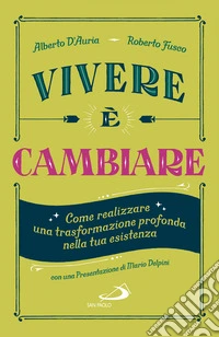 Vivere è cambiare: Come realizzare una trasformazione profonda nella tua esistenza. E-book. Formato EPUB ebook