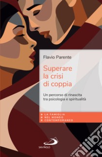 Superare la crisi di coppia: Un percorso di rinascita tra psicologia e spiritualità. E-book. Formato EPUB ebook di Flavio Parente