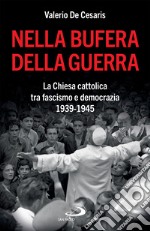 Nella bufera della guerra: La Chiesa cattolica tra fascismo e democrazia 1939-1945. E-book. Formato EPUB