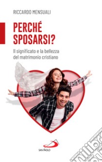 Perché sposarsi?: Il significato e la bellezza del matrimonio cristiano. E-book. Formato EPUB ebook di Riccardo Mensuali