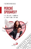 Perché sposarsi?: Il significato e la bellezza del matrimonio cristiano. E-book. Formato EPUB ebook di Riccardo Mensuali