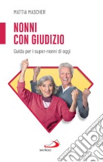 Nonni con giudizio: Guida per i super-nonni di oggi. E-book. Formato EPUB ebook