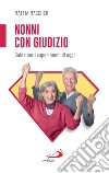 Nonni con giudizio: Guida per i super-nonni di oggi. E-book. Formato EPUB ebook di Mattia Mascher