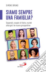 Siamo sempre una famiglia?: Separati, coppie di fatto, nuclei allargati: le nuove prospettive. E-book. Formato EPUB ebook