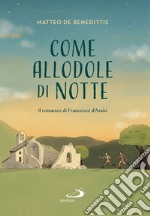 Come allodole di notte: Il romanzo di Francesco d'Assisi. E-book. Formato EPUB ebook