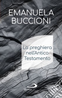 La preghiera nell'Antico Testamento. E-book. Formato EPUB ebook di Emanuela Buccioni