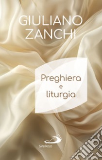 Preghiera e liturgia. E-book. Formato EPUB ebook di Giuliano Zanchi