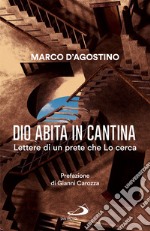 Dio abita in cantina: Lettere di un prete che Lo cerca. E-book. Formato EPUB ebook