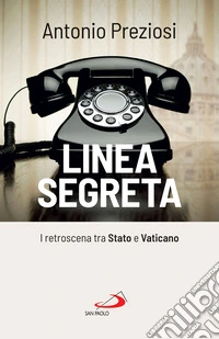Linea segreta: I retroscena tra Stato e Vaticano. E-book. Formato EPUB ebook