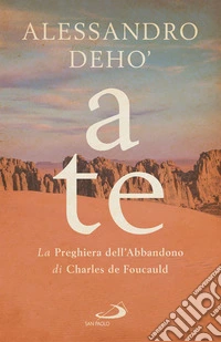A te: La Preghiera dell'Abbandono di Charles de Foucauld. E-book. Formato EPUB ebook