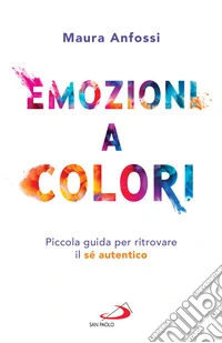 Emozioni a colori: Piccola guida per ritrovare il sé autentico. E-book. Formato EPUB ebook
