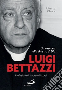 Luigi Bettazzi: Un vescovo alla sinistra di Dio. E-book. Formato EPUB ebook