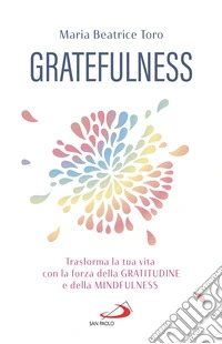 Gratefulness: Trasforma la tua vita con la forza della gratitudine e della Mindfulness. E-book. Formato EPUB ebook