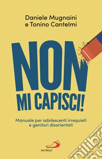 Non mi capisci!: Manuali per adolescenti irrequieti e genitori disorientati. E-book. Formato EPUB ebook