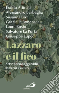 Lazzaro e il fico: Sette personaggi biblici in cerca d'autore. E-book. Formato EPUB ebook