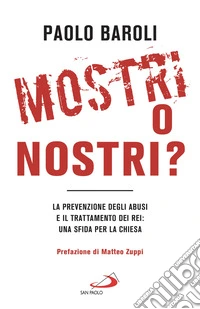 Mostri o Nostri?: La prevenzione degli abusi e il trattamento dei rei: una sfida per la Chiesa. E-book. Formato EPUB ebook