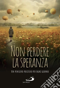 Non perdere la speranza: Un pensiero positivo per ogni giorno. E-book. Formato EPUB ebook