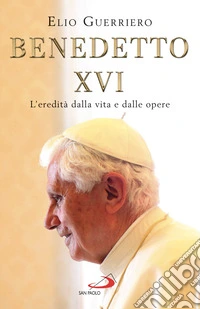 Benedetto XVI: L'eredità dalla vita e dalle opere. E-book. Formato EPUB ebook