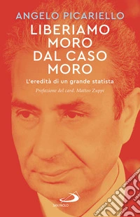 Liberiamo Moro dal caso Moro: L'eredità di un grande statista. E-book. Formato EPUB ebook