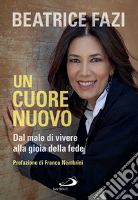 Un cuore nuovo: Dal male di vivere alla gioia della fede. E-book. Formato EPUB ebook
