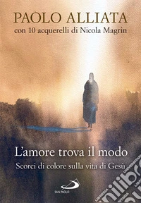 L'amore trova il modo: Scorci di colore sulla vita di Gesù. E-book. Formato EPUB ebook