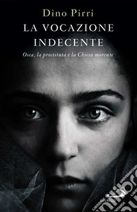 La vocazione indecente: Osea, la prostituta e la Chiesa morente. E-book. Formato EPUB ebook