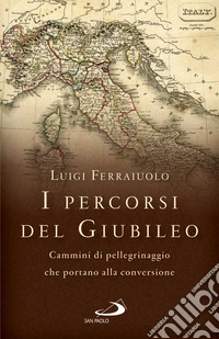 I percorsi del Giubileo: Cammini di pellegrinaggio che portano alla conversione. E-book. Formato EPUB ebook
