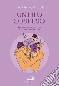 Un filo sospeso: La mia guerra vinta contro l'anoressia. E-book. Formato EPUB ebook