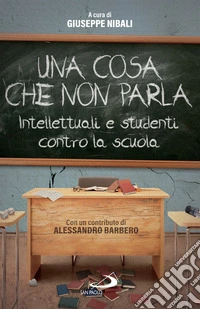 Una cosa che non parla: Intellettuali e studenti contro la scuola. E-book. Formato EPUB ebook
