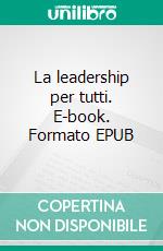 La leadership per tutti. E-book. Formato EPUB ebook