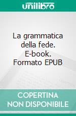 La grammatica della fede. E-book. Formato EPUB ebook