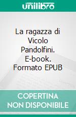 La ragazza di Vicolo Pandolfini. E-book. Formato EPUB ebook