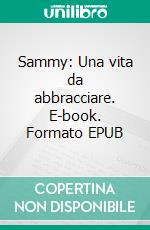 Sammy: Una vita da abbracciare. E-book. Formato EPUB ebook