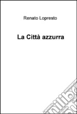 La città azzurra. E-book. Formato EPUB ebook