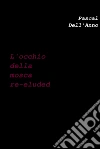 L'occhio della mosca re-eluded. E-book. Formato EPUB ebook di Pascal Dell'Anno