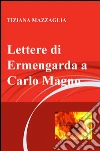 Lettere di Ermengarda a Carlo Magno. E-book. Formato EPUB ebook di Tiziana Mazzaglia