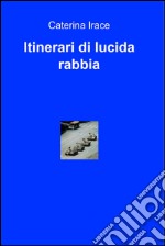 Itinerari di lucida rabbia. E-book. Formato EPUB ebook