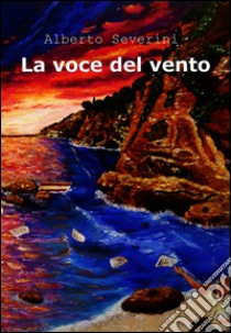 La voce del vento. E-book. Formato EPUB ebook di Alessandro Albicocchi