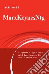MarxKeynesNtg. Gli algoritmi, le leggi, le regole dello sviluppo economico dalla notte... alla fine dei tempi. E-book. Formato EPUB ebook