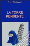 La torre pendente. E-book. Formato EPUB ebook di Rodolfo Negri