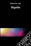 Bigotta. E-book. Formato EPUB ebook di Sara Perucci