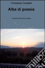 Alba di poesia. Emozioni del cuore in parole. E-book. Formato EPUB ebook