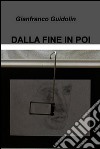 Dalla fine in poi. E-book. Formato EPUB ebook di Gianfranco Guidolin