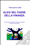 Alice nel paese della finanza. E-book. Formato EPUB ebook di Francesca Visini