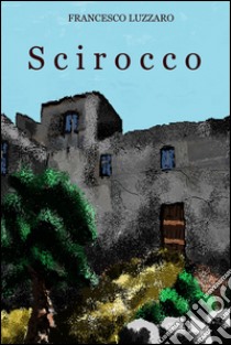 Scirocco. E-book. Formato EPUB ebook di Francesco Luzzaro