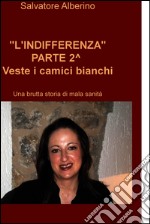 -L'INDIFFERENZA- PARTE 2^ Veste i camici bianchi. E-book. Formato EPUB ebook