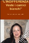 “L’INDIFFERENZA” Veste i camici bianchi”. E-book. Formato EPUB ebook