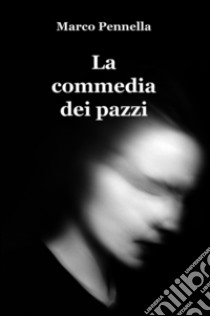 La commedia dei pazzi. E-book. Formato EPUB ebook di Marco Pennella