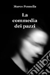 La commedia dei pazzi. E-book. Formato EPUB ebook di Marco Pennella