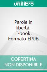 Parole in libertà. E-book. Formato EPUB ebook